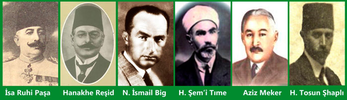 İsa Ruhi Paşa, Hanakhe Reşid, İsmail Big, Hüseyin Şem'i Tümer, Aziz Meker, Hüseyin Tosun Şhaplı İsa Ruhi Paşa, Hanakhe Reşid, İsmail Big, Hüseyin Şem'i Tümer, Aziz Meker, Hüseyin Tosun Şhaplı